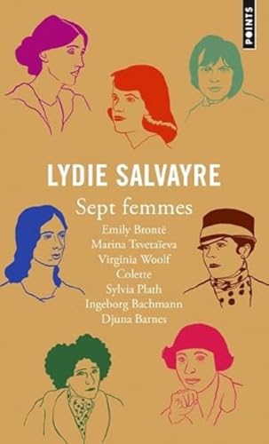 Sept Femmes. Emily Bront', Marina Tsvetaeva, Virginia Woolf, Colette, Sylvia Plath, Ingeborg Bachmann, Djuna Barnes: Emily Brontë, Marina Tsvetaïeva, ... Sylvia Plath, Ingeborg Bachmann, Djuna Bar
