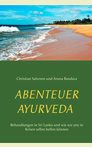 Abenteuer Ayurveda: Behandlungen in Sri Lanka und wie wir uns in Krisen selbst helfen können von Books on Demand