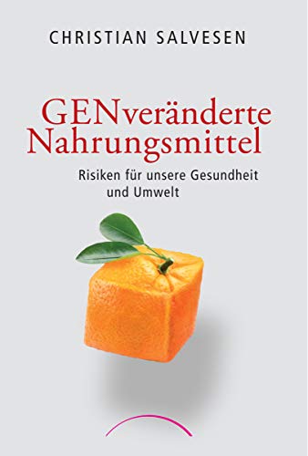 GENveränderte Nahrungsmittel: Risiken für unsere Gesundheit und Umwelt von Kamphausen Media GmbH