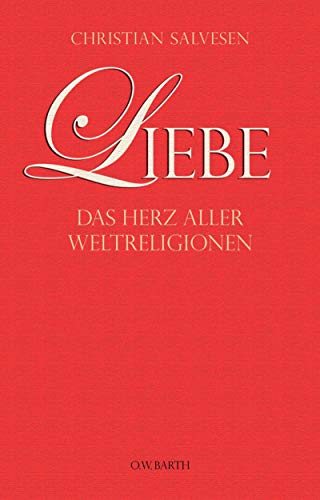 Liebe: Das Herz aller Weltreligionen