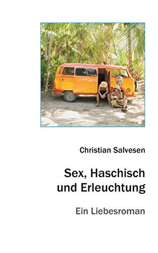 Sex, Haschisch und Erleuchtung: Ein Liebesroman