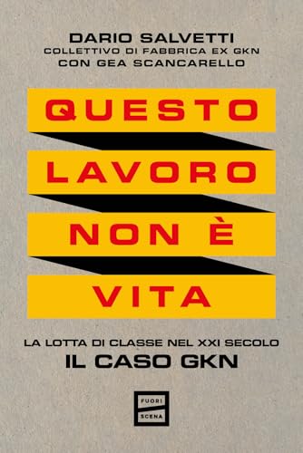 Questo lavoro non è vita. La lotta di classe nel XXI secolo. Il caso GKN Questo lavoro non è vita. La lotta di classe nel XXI secolo. Il caso GKN von Fuoriscena