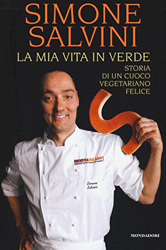 La mia vita in verde. Storia di un cuoco vegetariano felice (Madeleines. Gourmet) von Mondadori Electa