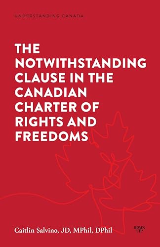 The Notwithstanding Clause in the Canadian Charter of Rights and Freedoms (Understanding Canada) von University of Toronto Press