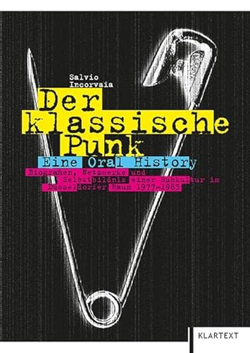 Der klassische Punk: Eine Oral History. Biografien, Netzwerke und Selbstbildnis einer Subkultur im Düsseldorfer Raum 1977-1983 von Klartext Verlag