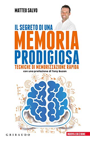 Matteo Salvo - Il Segreto Di Una Memoria Prodigiosa. Tecniche Di Memorizzazione Rapida