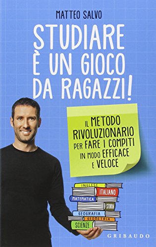 Studiare è un gioco da ragazzi. Il metodo rivoluzionario per fare i compiti in modo efficace e veloce (Straordinariamente) von Gribaudo