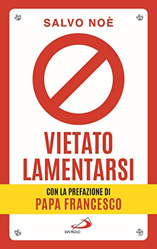 Vietato lamentarsi. Agisci per cambiare in meglio la tua vita e quella degli altri (Psiche e società) von San Paolo Edizioni