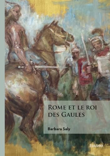 Rome et le roi des Gaules von Édilivre