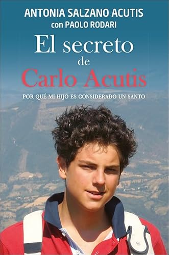 El secreto de Carlo Acutis: Por qué mi hijo es considerado un santo (Caminos, Band 126)