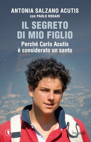 Il segreto di mio figlio. Perché Carlo Acutis è considerato un santo (Tascabili Piemme)