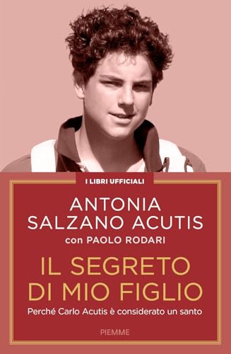 Il segreto di mio figlio. Perché Carlo Acutis è considerato un santo. Nuova ediz. von Piemme