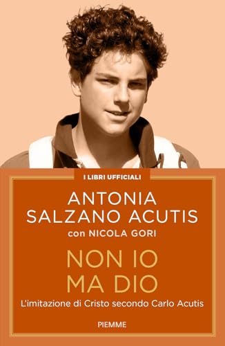 Non io ma Dio. L'imitazione di Cristo secondo Carlo Acutis von Piemme