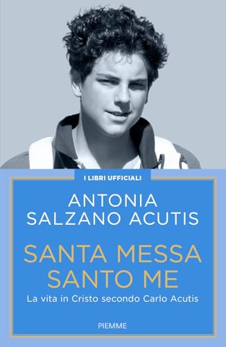 Santa Messa santo me. La vita in Cristo secondo Carlo Acutis von Piemme
