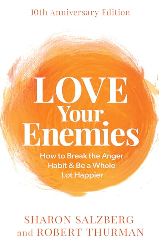 Love Your Enemies: How to Break the Anger Habit & Be a Whole Lot Happier: 10th Anniversary