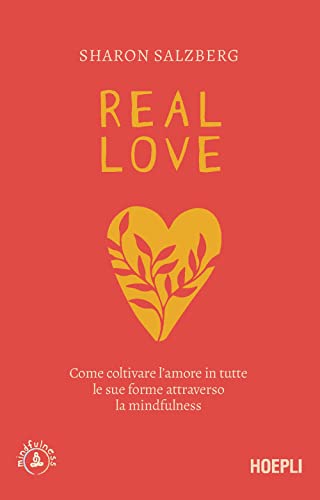 Real love. Come coltivare l'amore in tutte le sue forme attraverso la mindfulness von Hoepli
