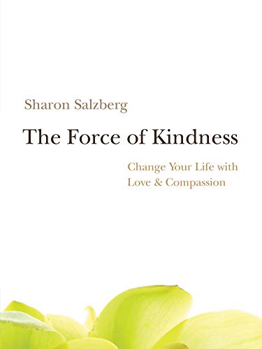 The Force of Kindness: Change Your Life with Love & Compassion [With CD (Audio)]