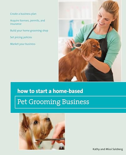 How to Start a Home-based Pet Grooming Business, Third Edition (Home-Based Business)