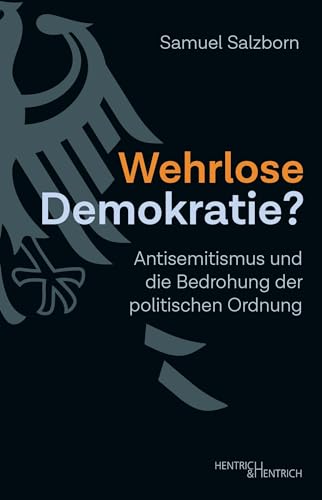 Wehrlose Demokratie?: Antisemitismus und die Bedrohung der politischen Ordnung