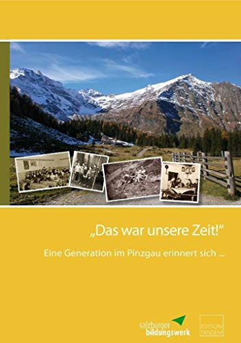 "Das war unsere Zeit!": Eine Generation im Pinzgau erinnert sich ...