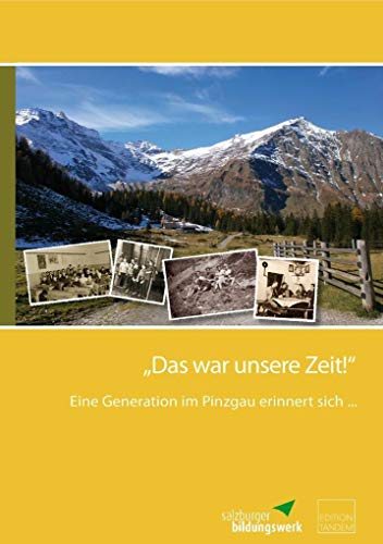 "Das war unsere Zeit!": Eine Generation im Pinzgau erinnert sich ...