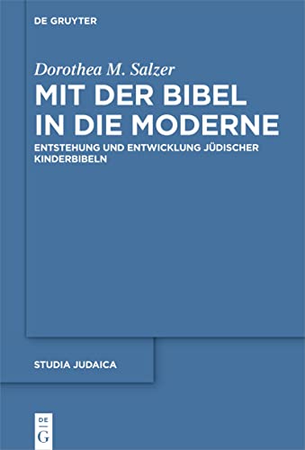 Mit der Bibel in die Moderne: Entstehung und Entwicklung jüdischer Kinderbibeln (Studia Judaica, 122, Band 122)