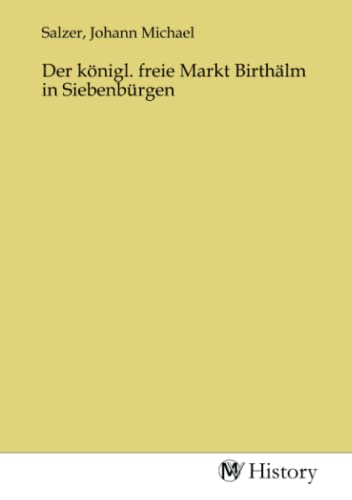 Der königl. freie Markt Birthälm in Siebenbürgen von MV-History