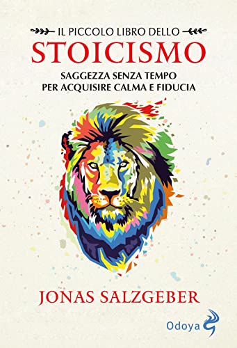 Il piccolo libro dello Stoicismo. Saggezza senza tempo per acquisire calma e fiducia. Nuova ediz. von Odoya