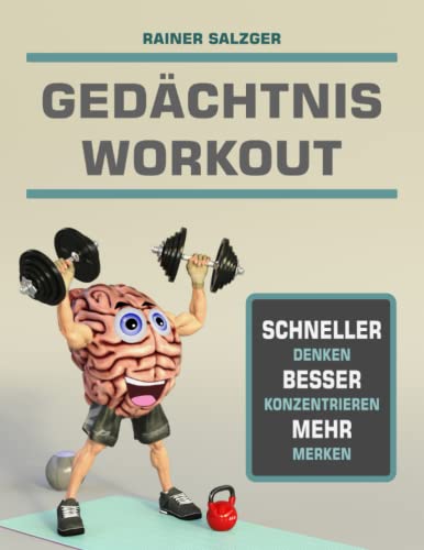 GEDÄCHTNIS WORKOUT: Schneller Denken - Besser Konzentrieren - Mehr Merken von Independently published