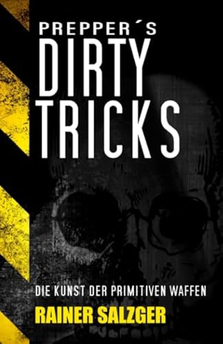 Preppers Dirty Tricks: Die Kunst der primitiven Waffen von Independently Published