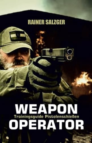 Weapon Operator: Trainingsguide Pistolenschießen von CreateSpace Independent Publishing Platform