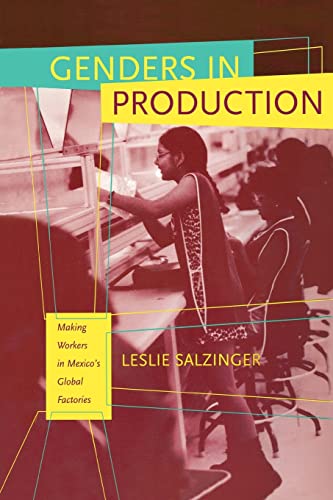 Genders in Production: Making Workers in Mexico's Global Factories von University of California Press