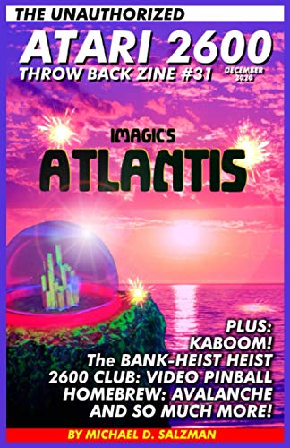 The Unauthorized Atari 2600 Throw Back Zine: 31: Atlantis, Kaboom!, Bank Heist, Avalanche, Enduro Rankings Plus So Much More! von Independently published
