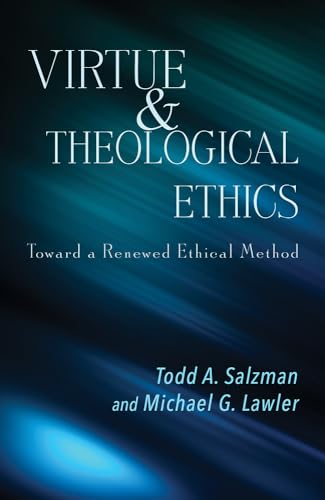 Virtue and Theological Ethics: Toward a Renewed Ethical Method