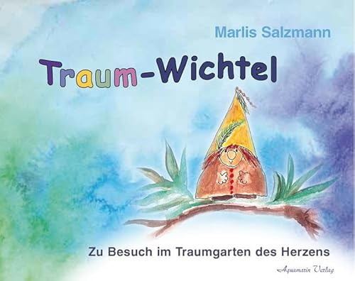 Traumwichtel: Zu Besuch im Traumgarten des Herzens von Aquamarin Verlag