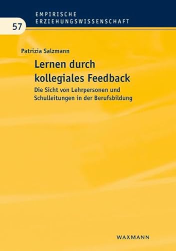 Lernen durch kollegiales Feedback: Die Sicht von Lehrpersonen und Schulleitungen in der Berufsbildung (Empirische Erziehungswissenschaft)