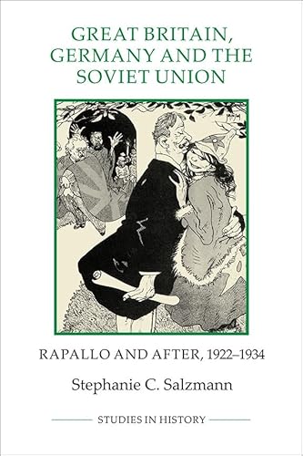 Great Britain, Germany and the Soviet Union: Rapallo and After, 1922-1934 (Studies in History, Band 29)