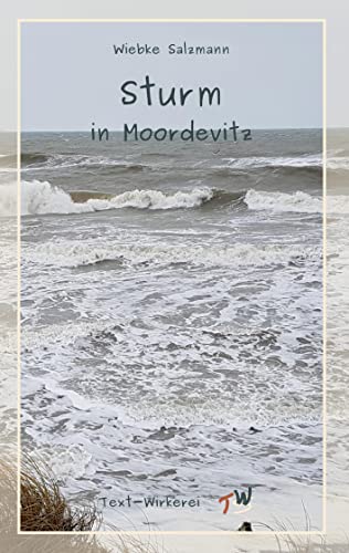 Sturm in Moordevitz: Ein Krimi zum großen Sturmhochwasser an der Ostsee 1872 Sturm in Moordevitz: Ein Krimi zum großen Sturmhochwasser an der Ostsee 1872