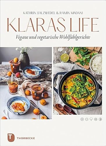 Klaraslife– Vegane und vegetarische Wohlfühlgerichte: Modern, einfach, lecker. von Thorbecke Jan Verlag