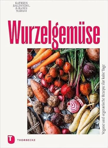 Wurzelgemüse: Vegane und vegetarische Rezepte für kalte Tage von Thorbecke Jan Verlag