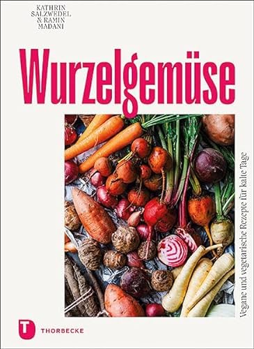 Wurzelgemüse: Vegane und vegetarische Rezepte für kalte Tage von Thorbecke Jan Verlag