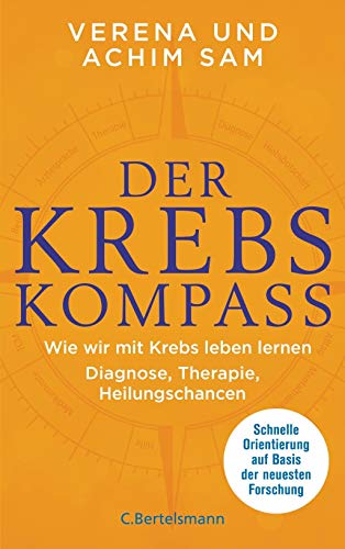 Der Krebs-Kompass: Wie wir mit Krebs leben lernen - Diagnose, Therapie, Heilungschancen. Schnelle Orientierung auf Basis der neuesten Forschung Der Krebs-Kompass: Wie wir mit Krebs leben lernen - Diagnose, Therapie, Heilungschancen. Schnelle Orientierung auf Basis der neuesten Forschung