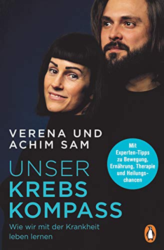 Unser Krebs-Kompass: Wie wir mit der Krankheit leben lernen - Mit Experten-Tipps zu Bewegung, Ernährung, Therapie und Heilungschancen Unser Krebs-Kompass: Wie wir mit der Krankheit leben lernen - Mit Experten-Tipps zu Bewegung, Ernährung, Therapie und Heilungschancen