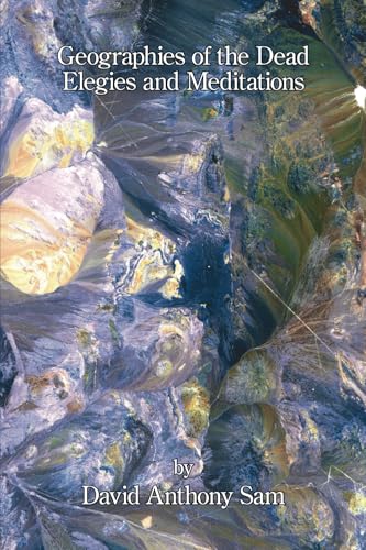 Geographies of the Dead: Elegies and Meditations