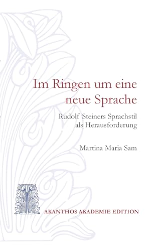 Im Ringen um eine neue Sprache: Rudolf Steiners Sprachstil als Herausforderung von BoD – Books on Demand