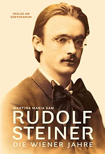 Rudolf Steiner: Die Wiener Jahre von Verlag am Goetheanum