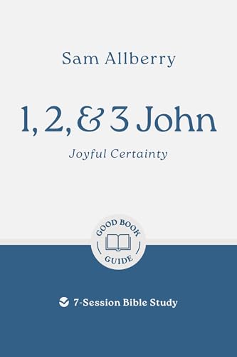 1, 2, and 3 John: Joyful Certainty: 7-Session Bible Study (Easy-to-use Bible-study workbook with discussion questions and Leader’s Guide included, great for small groups) von Good Book Co