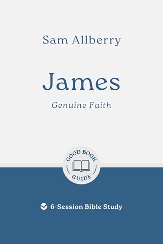 James: Genuine Faith: 6-Session Bible Study (Easy-to-use Bible-study workbook with discussion questions and Leader’s Guide included, great for small groups) von Good Book Co