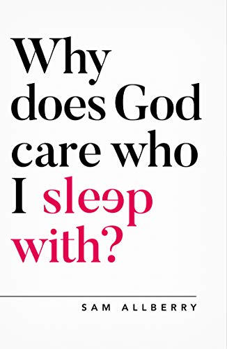 Why Does God Care Who I Sleep With? (Oxford Apologetics)