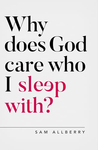 Why does God care who I sleep with? (Oxford Apologetics) von Good Book Co